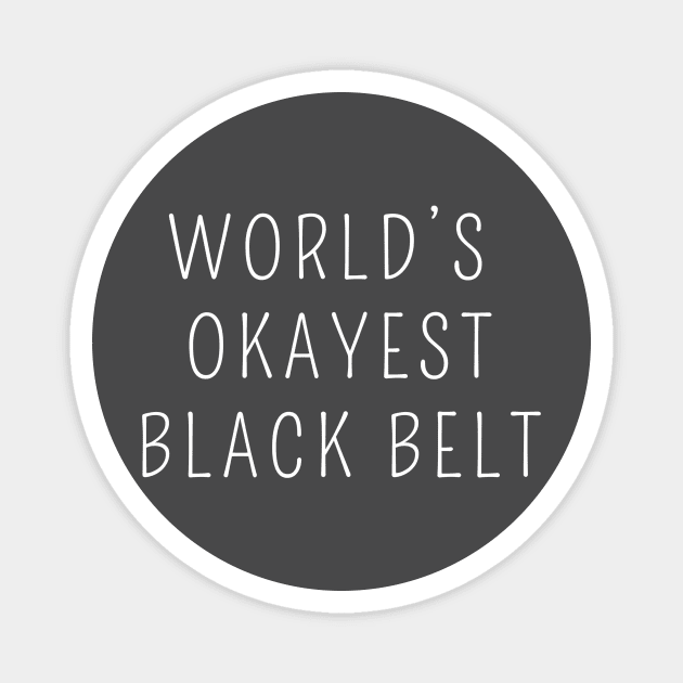 World's okayest black belt Magnet by Apollo Beach Tees